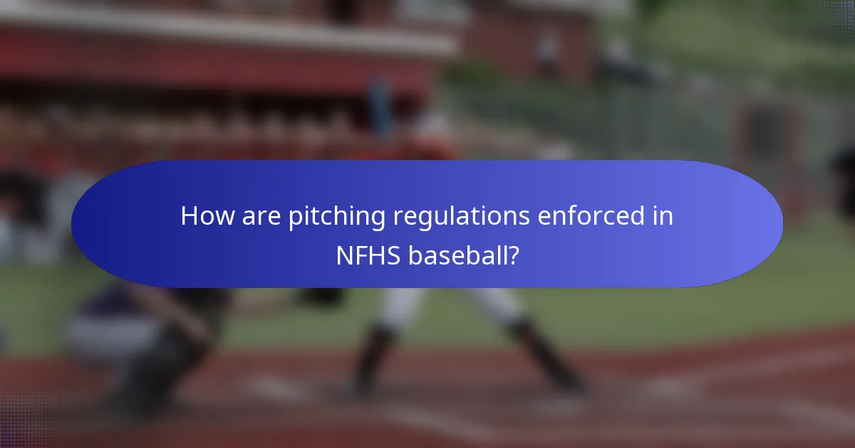 How are pitching regulations enforced in NFHS baseball?
