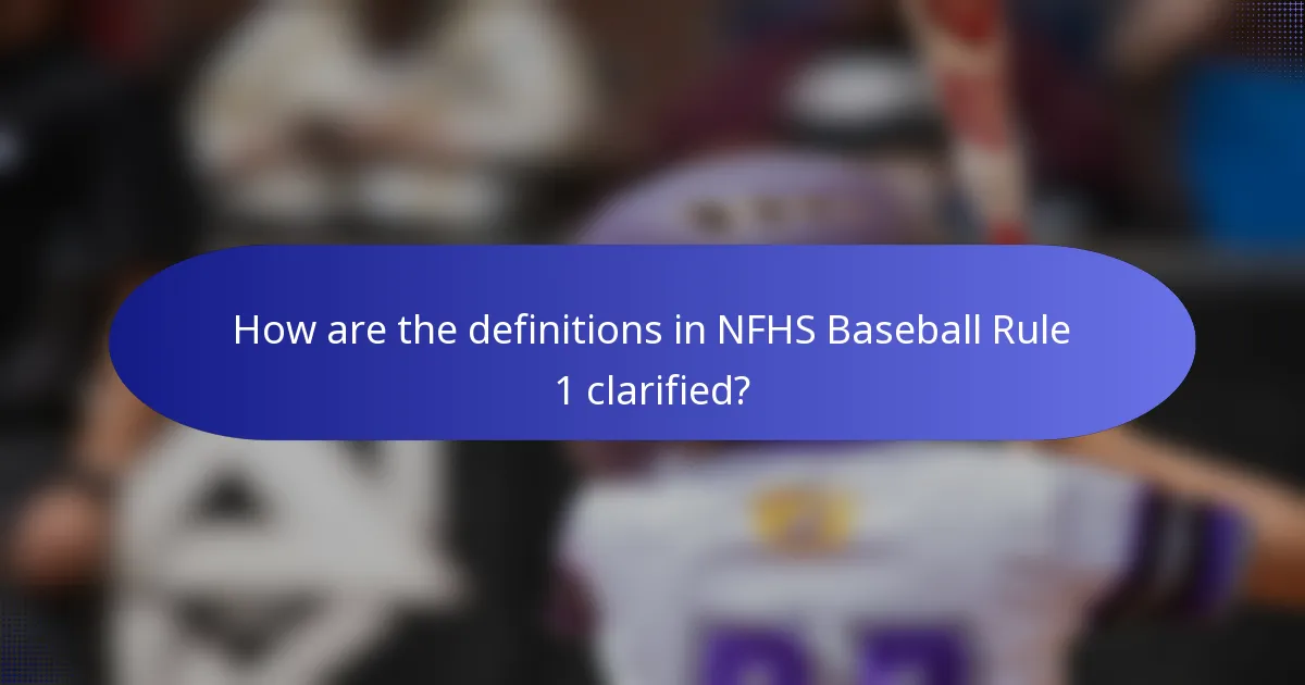 How are the definitions in NFHS Baseball Rule 1 clarified?