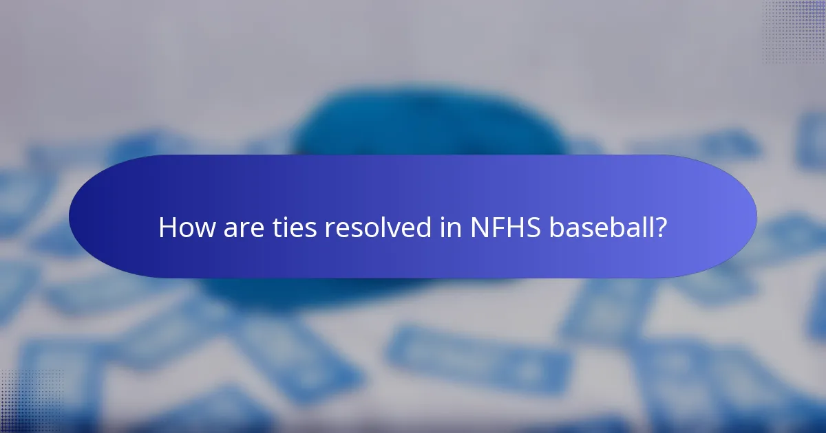 How are ties resolved in NFHS baseball?