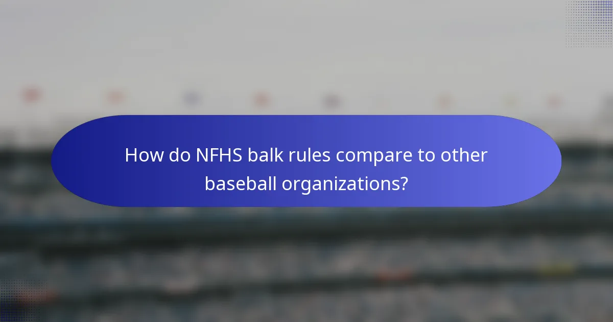 How do NFHS balk rules compare to other baseball organizations?