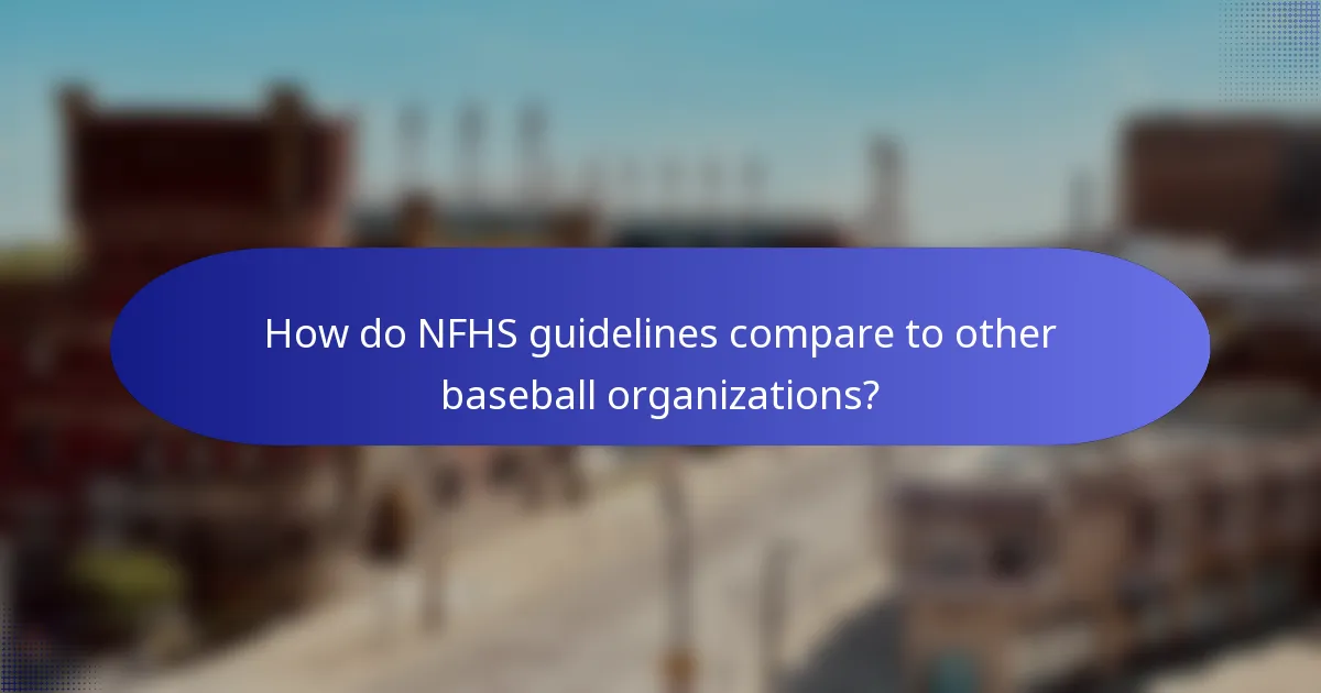 How do NFHS guidelines compare to other baseball organizations?