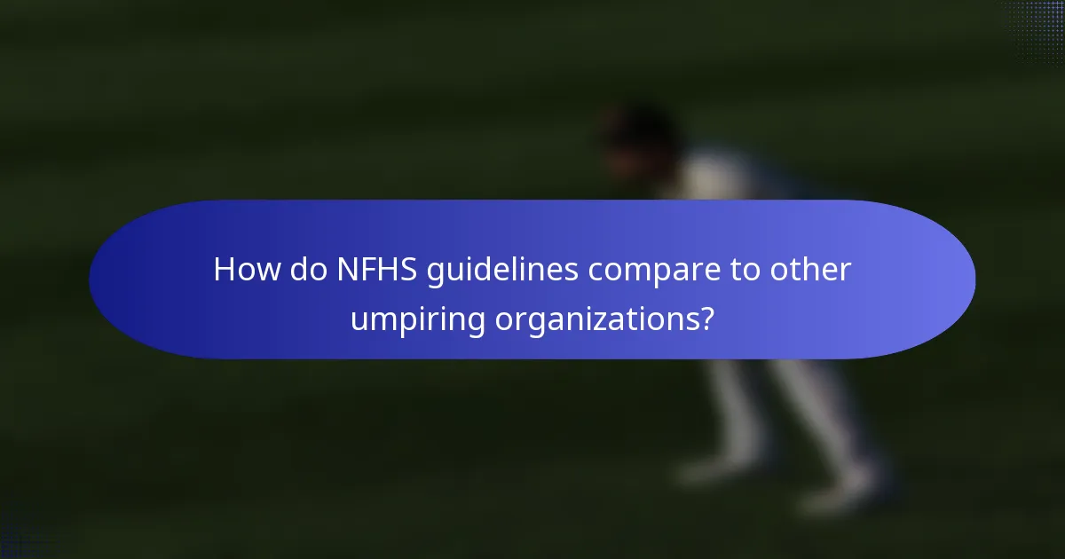 How do NFHS guidelines compare to other umpiring organizations?