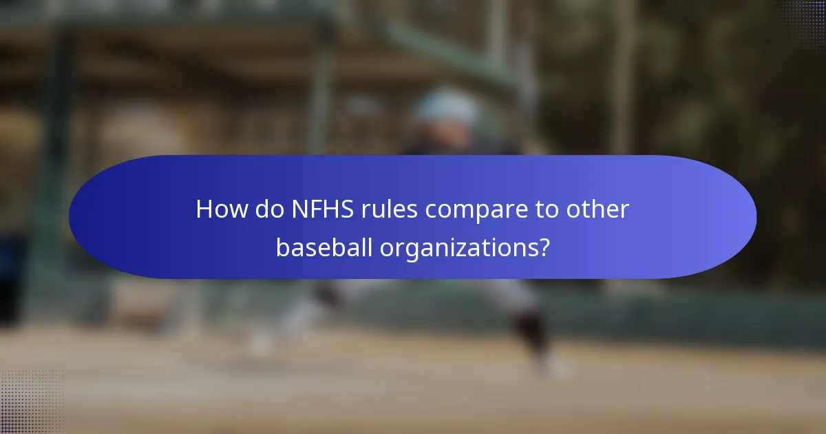 How do NFHS rules compare to other baseball organizations?