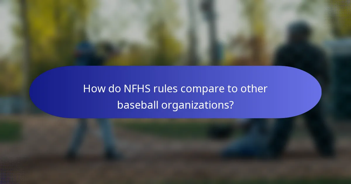 How do NFHS rules compare to other baseball organizations?