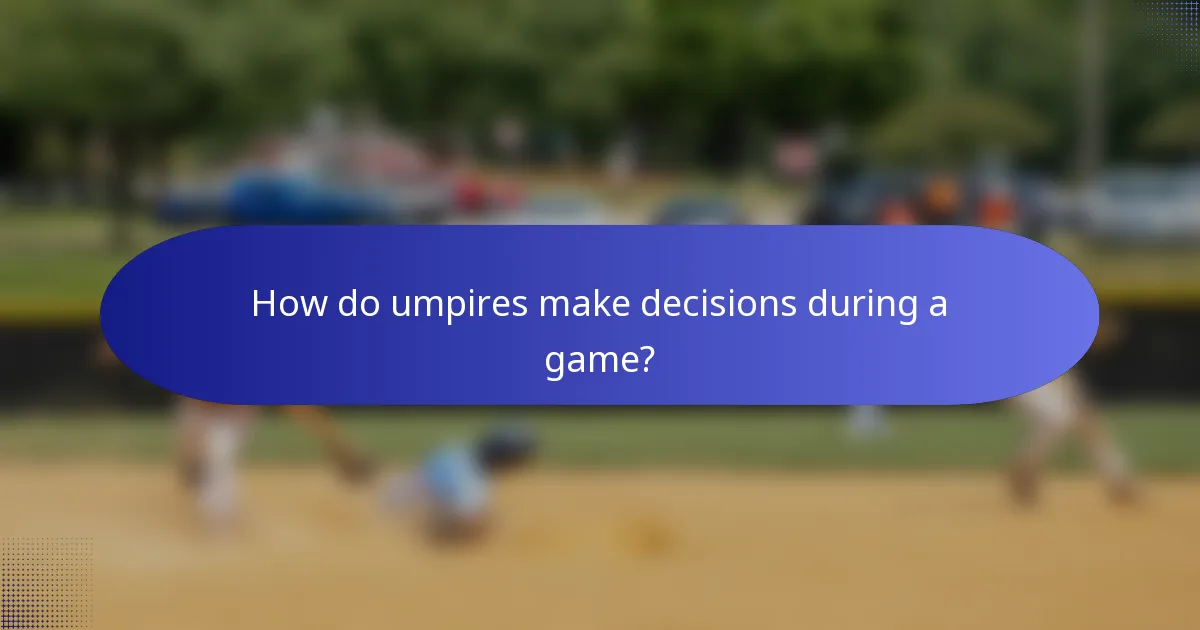 How do umpires make decisions during a game?