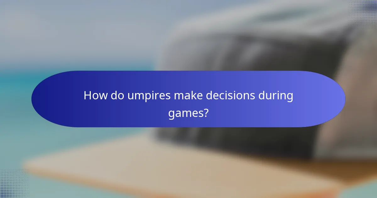 How do umpires make decisions during games?
