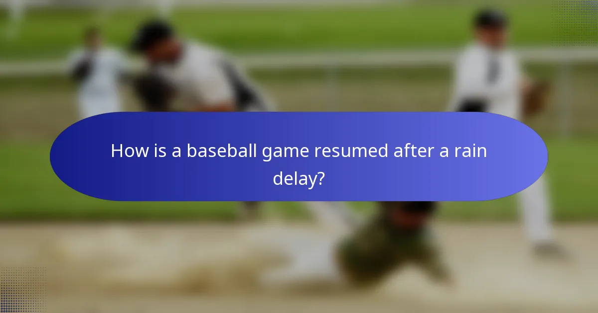 How is a baseball game resumed after a rain delay?