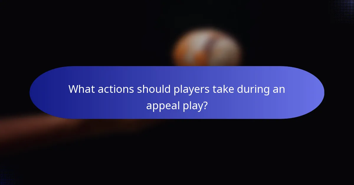 What actions should players take during an appeal play?