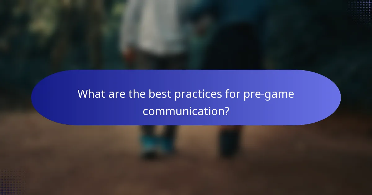 What are the best practices for pre-game communication?