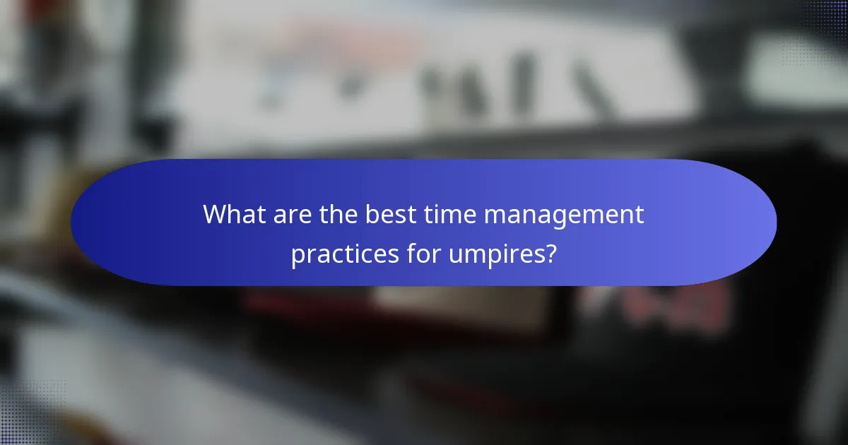 What are the best time management practices for umpires?