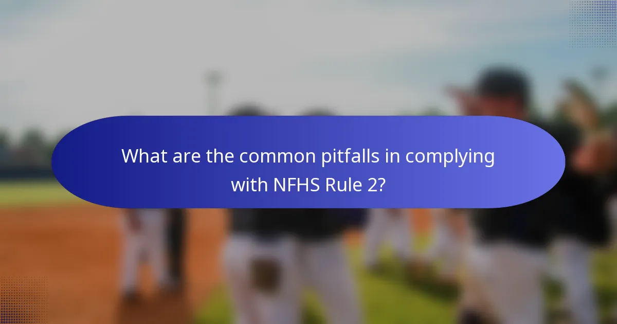 What are the common pitfalls in complying with NFHS Rule 2?