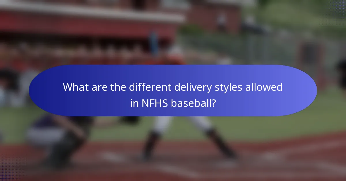 What are the different delivery styles allowed in NFHS baseball?