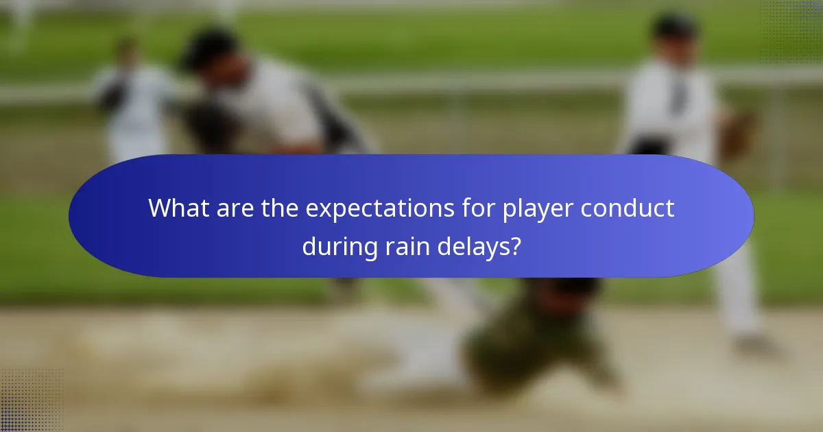 What are the expectations for player conduct during rain delays?