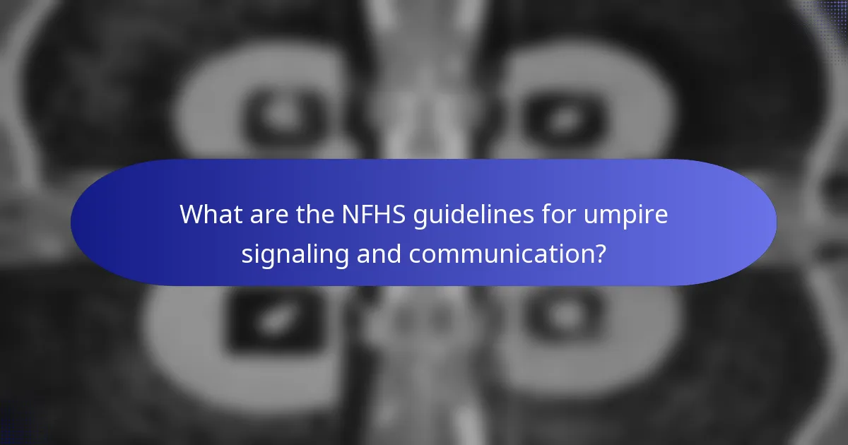 What are the NFHS guidelines for umpire signaling and communication?