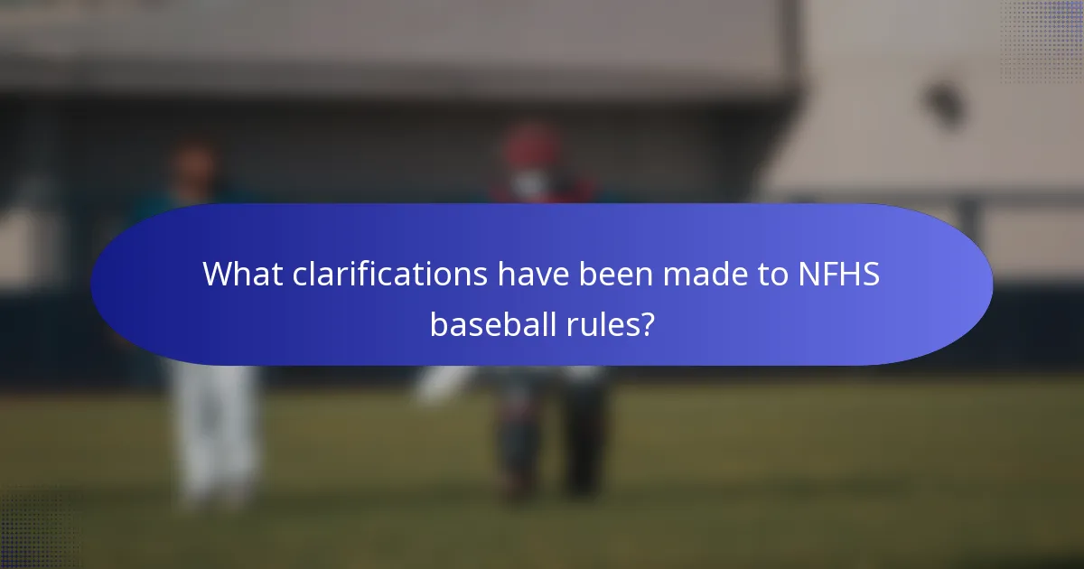 What clarifications have been made to NFHS baseball rules?