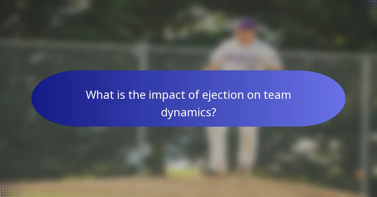 What is the impact of ejection on team dynamics?