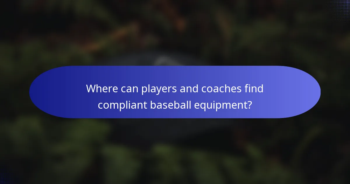 Where can players and coaches find compliant baseball equipment?