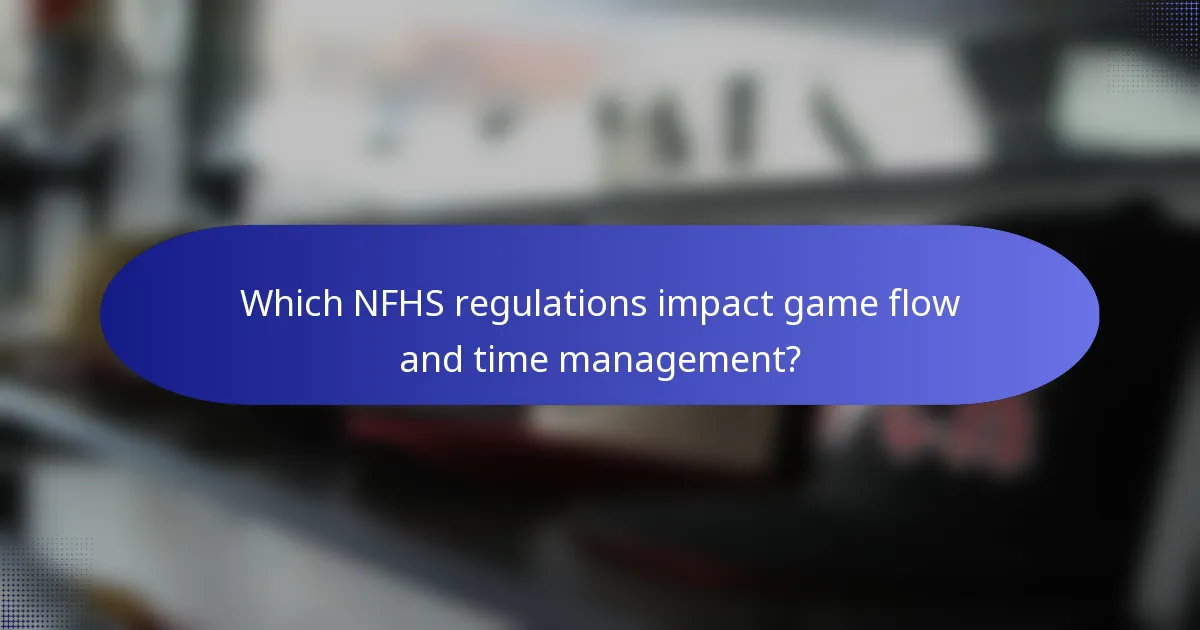 Which NFHS regulations impact game flow and time management?