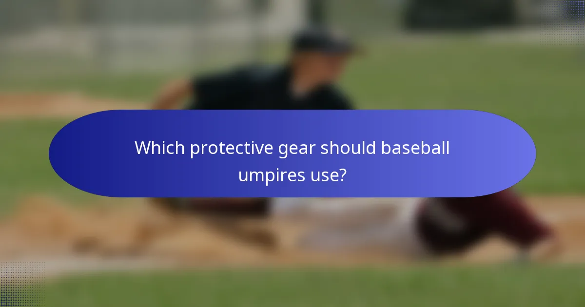 Which protective gear should baseball umpires use?